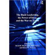 The Bush Leadership, the Power of Ideas, and the War on Terror by Nabers,Dirk;MacDonald,David B., 9781138274808