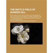 The Battle-field of Bunker Hill by Frothingham, Richard; Prescott, William, 9781154494808