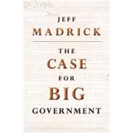 The Case for Big Government by Madrick, Jeff; O'Brien, Ruth, 9781400834808