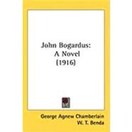 John Bogardus : A Novel (1916) by Chamberlain, George Agnew; Benda, W. T., 9781437254808