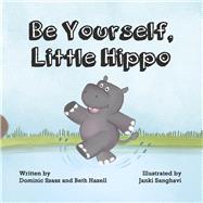 Be Yourself, Little Hippo by Hazell, Beth; Szasz, Dominic; Sanghavi, Janki, 9781667864808