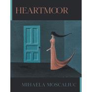 Heartmoor by Mihaela Moscaliuc, 9781949944808