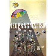 Neopragmatism Interventions in First-order Philosophy by Gert, Joshua, 9780192894809