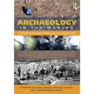 Archaeology in the Making: Conversations through a Discipline by Rathje; William L, 9780415634809
