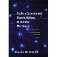 Capture Dynamics and Chaotic Motions in Celestial Mechanics by Belbruno, Edward, 9780691094809