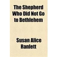 The Shepherd Who Did Not Go to Bethlehem by Ranlett, Susan Alice, 9781154484809