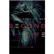 Second Life A Novel by Griner, Paul, 9781619024809