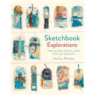 Sketchbook Explorations for mixed-media and textile artists by Rhodes, Shelley, 9781849944809