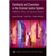 Familiarity and Conviction in the Criminal Justice System Definitions, Theory, and Eyewitness Research by Pozzulo, Joanna; Pica, Emily; Sheahan, Chelsea, 9780190874810