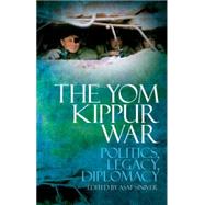 The Yom Kippur War Politics, Diplomacy, Legacy by Siniver, Asaf, 9780199334810