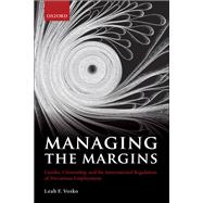 Managing the Margins Gender, Citizenship, and the International Regulation of Precarious Employment by Vosko, Leah F., 9780199574810