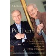 Paul and Me Fifty-three Years of Adventures and Misadventures with My Pal Paul Newman by HOTCHNER, A E, 9780307474810