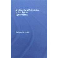 Architectural Principles in the Age of Cybernetics by Hight; Christopher, 9780415384810
