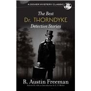The Best Dr. Thorndyke Detective Stories by Freeman, R. Austin; Bleiler, E. F., 9780486814810