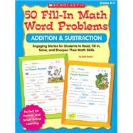 50 Fill-in Math Word Problems: Addition & Subtraction Engaging Story Problems for Students to Read, Fill-in, Solve, and Sharpen Their Math Skills by Krech, Bob; Novelli, Joan, 9780545074810