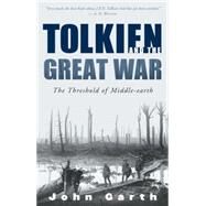 Tolkien and the Great War : The Threshold of Middle-Earth by Garth, John, 9780618574810