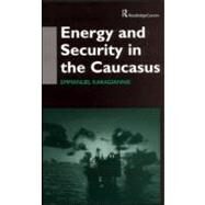 Energy and Security in the Caucasus by Karagiannis; Emmanuel, 9780700714810