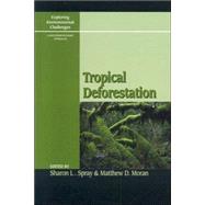 Tropical Deforestation by Spray, Sharon; Moran, Matt; Cochrane, Mark A.; McGrath, Deborah; Smith, Ken; Klepeis, Peter; Sills, Erin; Pattanayak, Subhrendu; Fuchs, Doris, 9780742534810