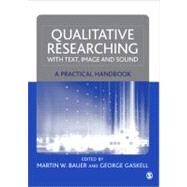 Qualitative Researching with Text, Image and Sound : A Practical Handbook for Social Research by Martin W Bauer, 9780761964810