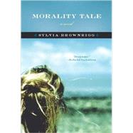 Morality Tale A Novel by Brownrigg, Sylvia, 9781582434810