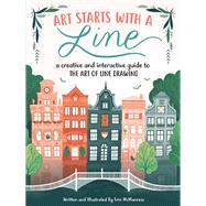 Art Starts with a Line A creative and interactive guide to the art of line drawing by Mcmanness, Erin, 9781633224810