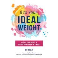 8 to Your Ideal Weight by Mueller, M. K.; Grout, Pam, 9781633534810