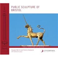 Public Sculpture of Bristol by Merritt, Douglas; Greenacre, Francis; Eustace, Katharine, 9781846314810