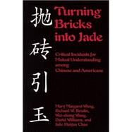 Turning Bricks Into Jade Critical Incidents for Mutual Understanding Among Chinese and Americans by Wang, Mary Margaret; Brislin, Richard W.; Wang, Wei-zhong; Williams, David; Chao, Julie Haiyan, 9781877864810