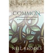 Common: The Development of Literary Culture in Sixteenth-Century England by Rhodes, Neil, 9780192844811