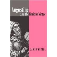 Augustine and the Limits of Virtue by James Wetzel, 9780521064811