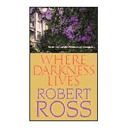 Where Darkness Lives by Ross, Robert, 9780786014811