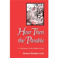 Hear Then the Parable : A Commentary on the Parables of Jesus by Scott, Bernard Brandon, 9780800624811