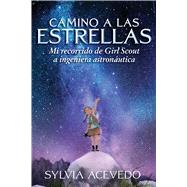 Camino a las estrellas/ Path to the Stars by Acevedo, Sylvia; Mendoza, Isabel C., 9781328534811