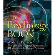 The Psychology Book From Shamanism to Cutting-Edge Neuroscience, 250 Milestones in the History of Psychology by Pickren, Wade E.; Zimbardo, Philip G., 9781402784811