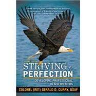 Striving for Perfection: Developing Professional Black Officers by Curry, Gerald D., 9781475984811