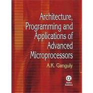 Architecture, Programming and Applications of Advanced Microprocessors by Ganguly, Amar K., 9781842654811