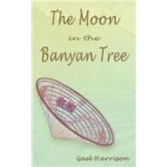 The Moon in the Banyan Tree by Harrison, Gael, 9781844014811