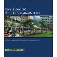 Envisioning Better Communities: Seeing More Options, Making Wiser Choices by Arendt; Randall, 9781932364811