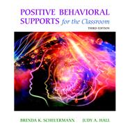 Positive Behavioral Supports for the Classroom, Third Edition by Scheuermann, Brenda K.; Hall, Judy A., 9780133804812