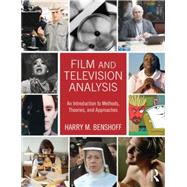 Film and Television Analysis: An Introduction to Methods, Theories, and Approaches by Benshoff, Harry, 9780415674812