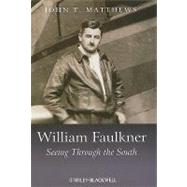 William Faulkner Seeing Through the South by Matthews, John T., 9781405124812