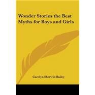 Wonder Stories the Best Myths for Boys And Girls by Bailey, Carolyn Sherwin, 9781417934812