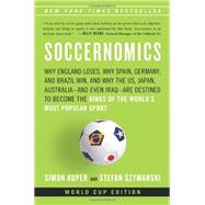 Soccernomics Why England Loses, Why Spain, Germany, and Brazil Win, and Why the U.S., Japan, Australia-and Even Iraq-Are Destined to Become the Kings of the World?s Most Popular Sport by Kuper, Simon, 9781568584812