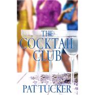 The Cocktail Club A Novel by Tucker, Pat, 9781593094812