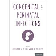 Congenital and Perinatal Infections by Read, Jennifer S.; Schleiss, Mark R., 9780190604813