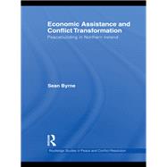 Economic Assistance and Conflict Transformation: Peacebuilding in Northern Ireland by BYRNE; SEAN, 9780415594813