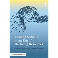 Leading Schools in an Era of Declining Resources by Johnston, J. Howard; Williamson, Ronald, 9780415734813