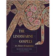 The Lindisfarne Gospels Art, History & Inspiration by Jackson, Eleanor, 9780712354813