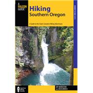 Hiking Southern Oregon A Guide to the Area's Greatest Hiking Adventures by Bernstein, Art; Urness, Zach, 9780762784813