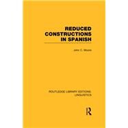 Reduced Constructions in Spanish by Moore,John C., 9781138984813
